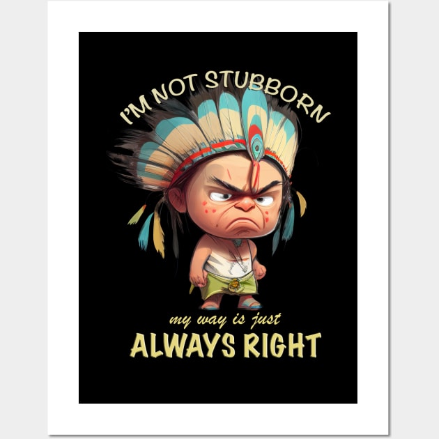 Little Indian I'm Not Stubborn My Way Is Just Always Right Cute Adorable Funny Quote Wall Art by Cubebox